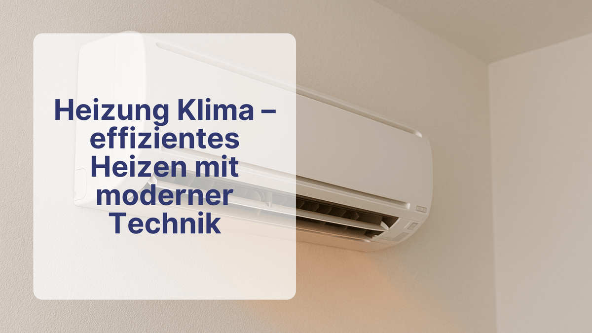 Heizung Klima – effizientes Heizen mit moderner Technik