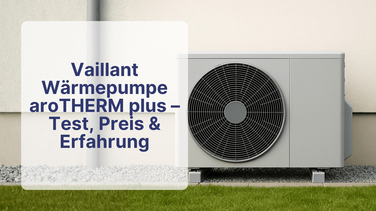 Vaillant Wärmepumpe aroTHERM plus – Test, Preis & Erfahrung | Sollero - Sollero