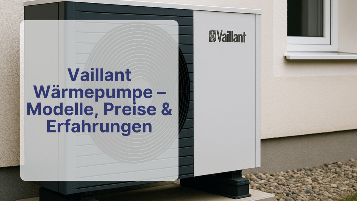 Vaillant Wärmepumpe – Modelle, Preise & Erfahrungen | Sollero - Sollero