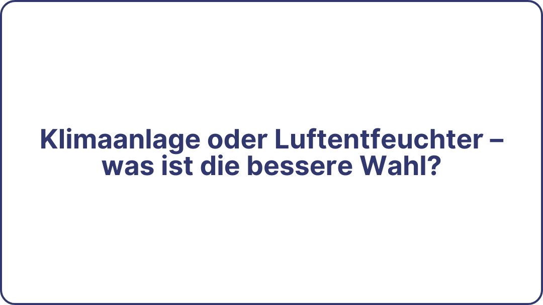 Klimaanlage oder Luftentfeuchter – was ist die besser?