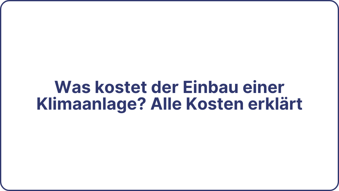 Was kostet der Einbau einer Klimaanlage? Alle Kosten erklärt