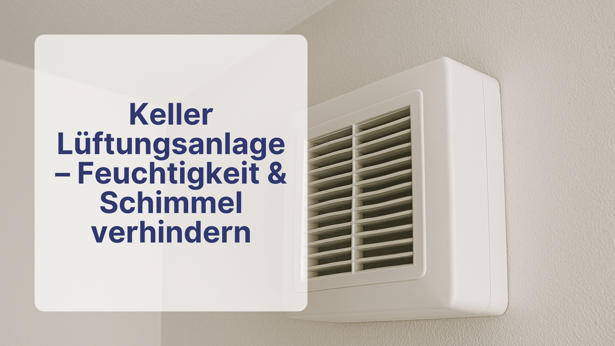 Keller Lüftungsanlage – Feuchtigkeit & Schimmel verhindern | Sollero - Sollero